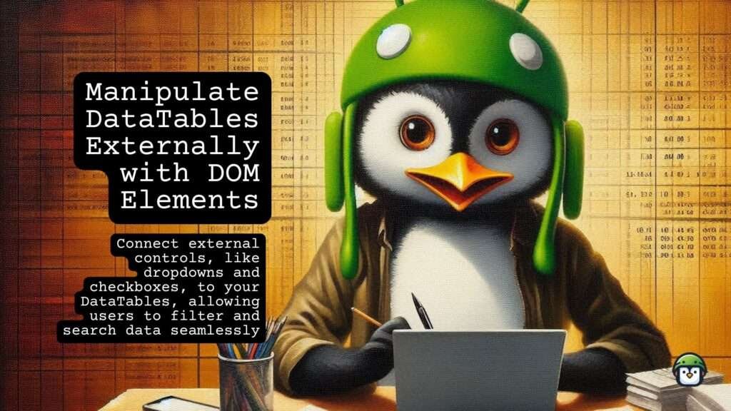 Manipulate DataTables Externally with DOM Elements